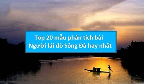 top-20-mau-phan-tich-bai-nguoi-lai-do-song-da-hay-nhat-696x407