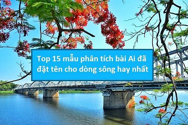 top-15-mau-phan-tich-bai-ai-da-dat-ten-cho-dong-song-hay-nhat-min-696x462