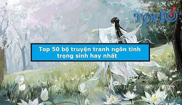 top-50-bo-truyen-tranh-ngon-tinh-trong-sinh-hay-dang-xem-nhat