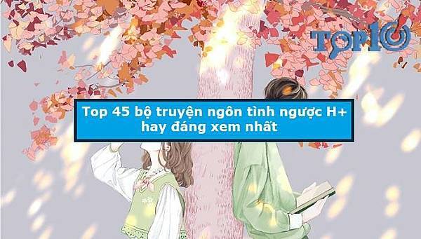 top-45-bo-truyen-ngon-tinh-nguoc-h-hay-dang-xem-nhat