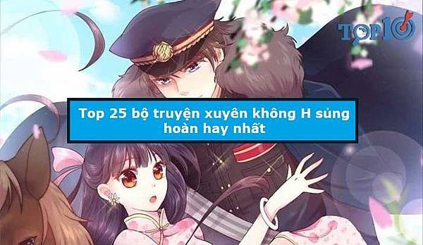 top-25-bo-truyen-xuyen-khong-h-sung-hoan-hay-dang-xem-nhat