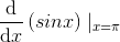 $\frac{\mathrm{d} }{\mathrm{d} x}\left ( sinx \right )\mid _{x=\pi}$