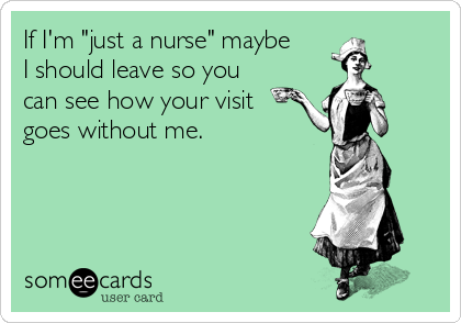 if-im-just-a-nurse-maybe-i-should-leave-so-you-can-see-how-your-visit-goes-without-me--12f69.png if-im-just-a-nurse-maybe-i-should-leave-so-you-can-see-how-your-visit-goes-without-me--12f69.png