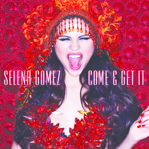 SelenaGomez_Come&GetIt_Cover_500