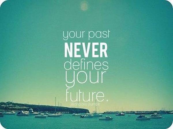 Your past NEVER defines your future.