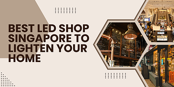 Best LED Shop Singapore to Lig