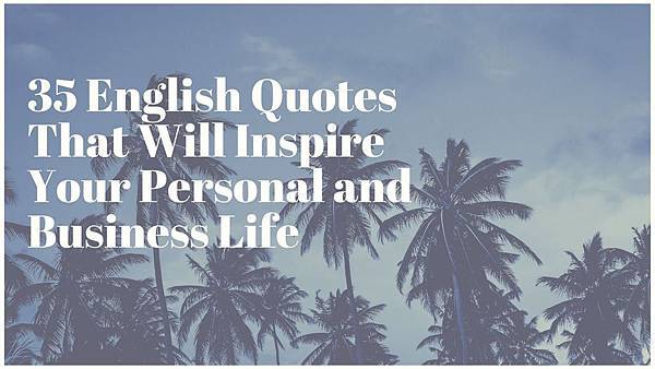 35 English Quotes That Will Inspire Your Personal and Business Life.jpg 35 English Quotes That Will Inspire Your Personal and Business Life.jpg