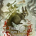 鋼鐵德魯伊外傳 Two Tales of the Iron Druid Chronicles