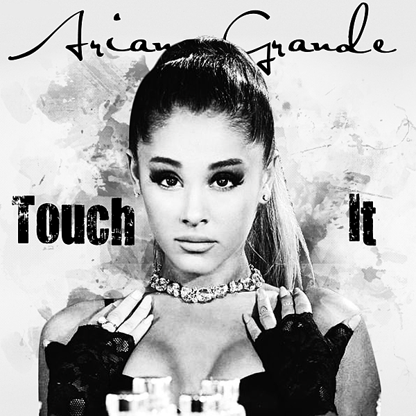 Ariana Grande - Touch It（直觸我心）